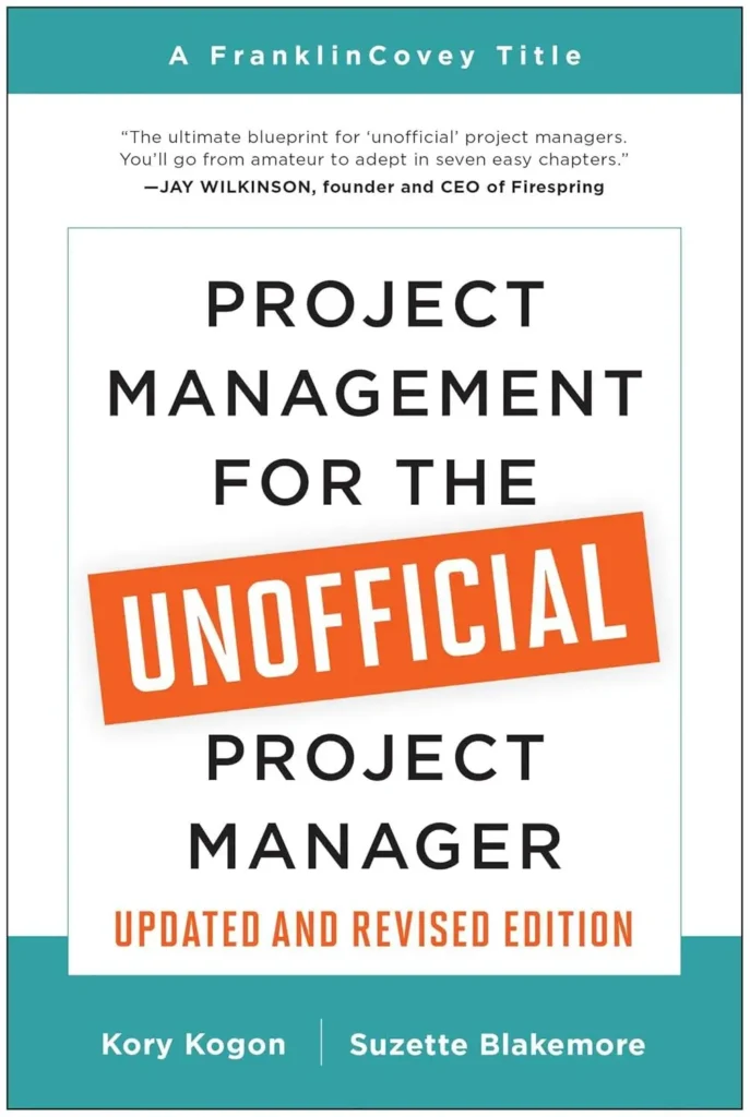 Project Management Book - Project Management for the Unofficial Project Manager by Kory Kogon, Suzette Blakemore, and James Wood