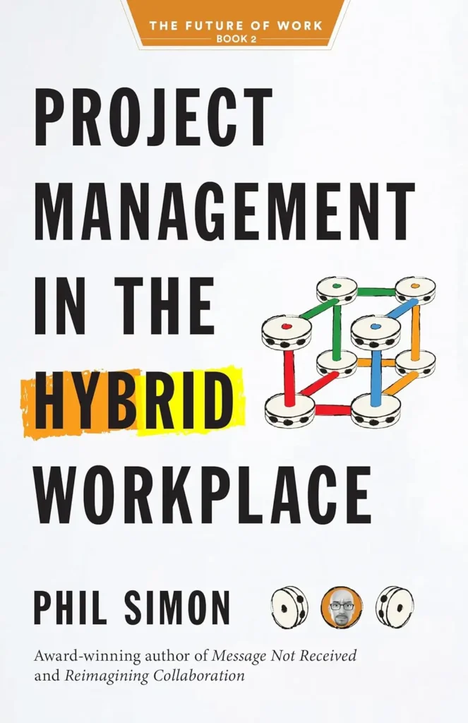 Project Management in the Hybrid Workplace by Phil Simon