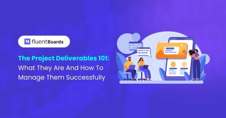 The Complete Guide to Project Deliverables: What They Are and How to Manage Them Successfully