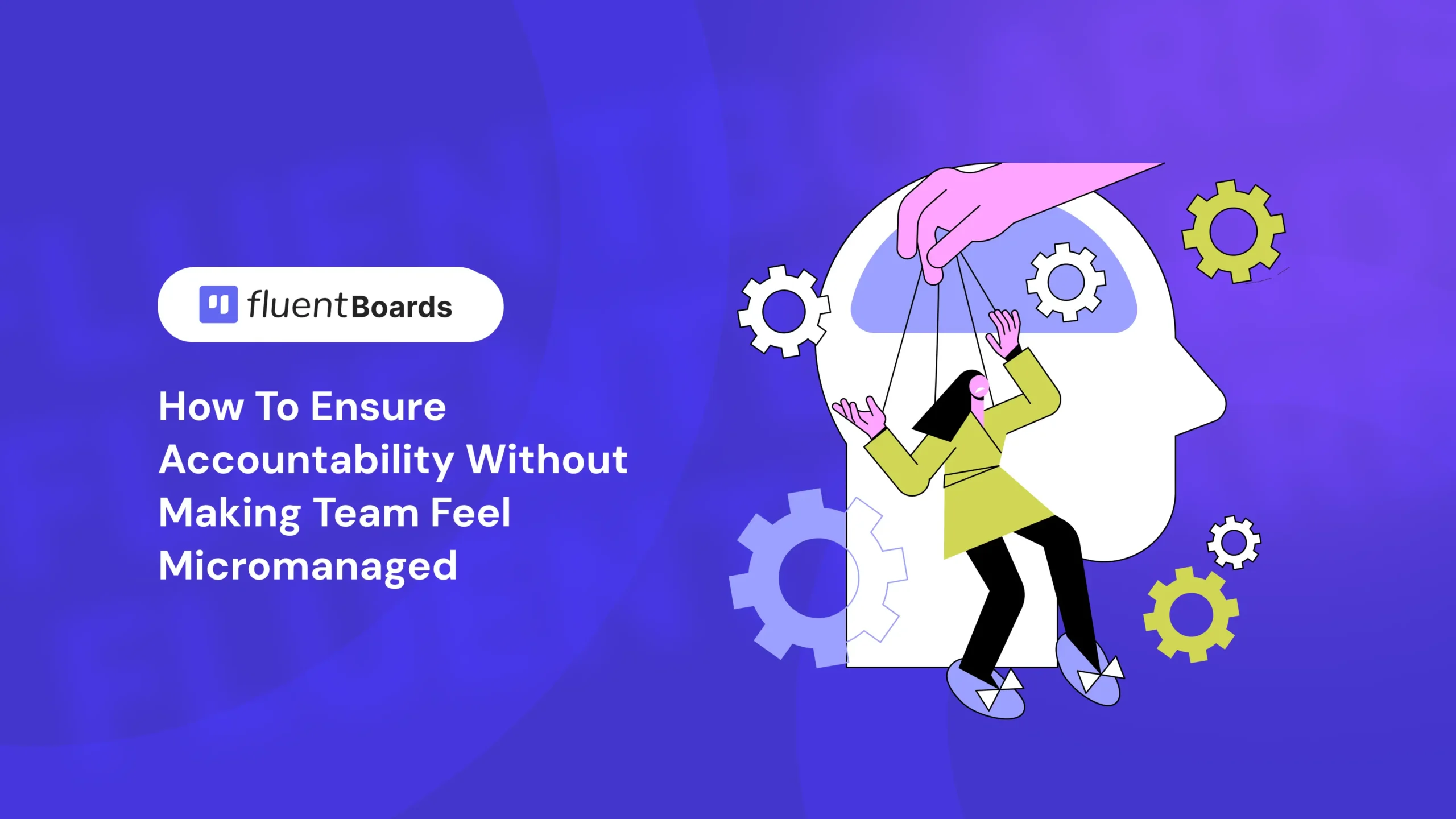 How to Ensure Accountability Without Making Team Feel Micromanaged