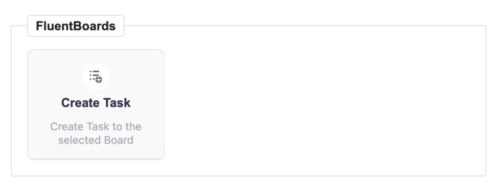 Right now, FluentCRM offers a single dedicated action for FluentBoards: Create Task. 